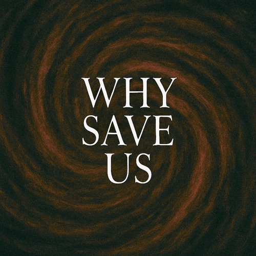 Why save us