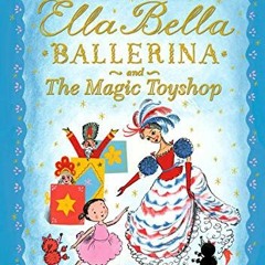 [PDF] ❤️ Read Ella Bella Ballerina and The Magic Toyshop (Ella Bella Ballerina Series) by  James