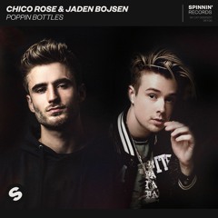 Chico Rose & Jaden Bojsen - Poppin Bottles [OUT NOW]