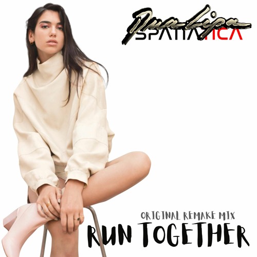 (UNREALEASED) Dua Lipa X Spatiatica - Run Together (Original Remake Mix)