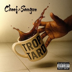 CHEEF & SANGUE "TROP TARD"