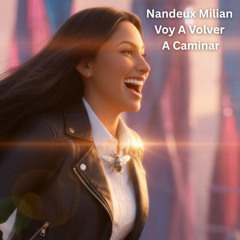 Nandeux Milian - Voy A Volver A Caminar