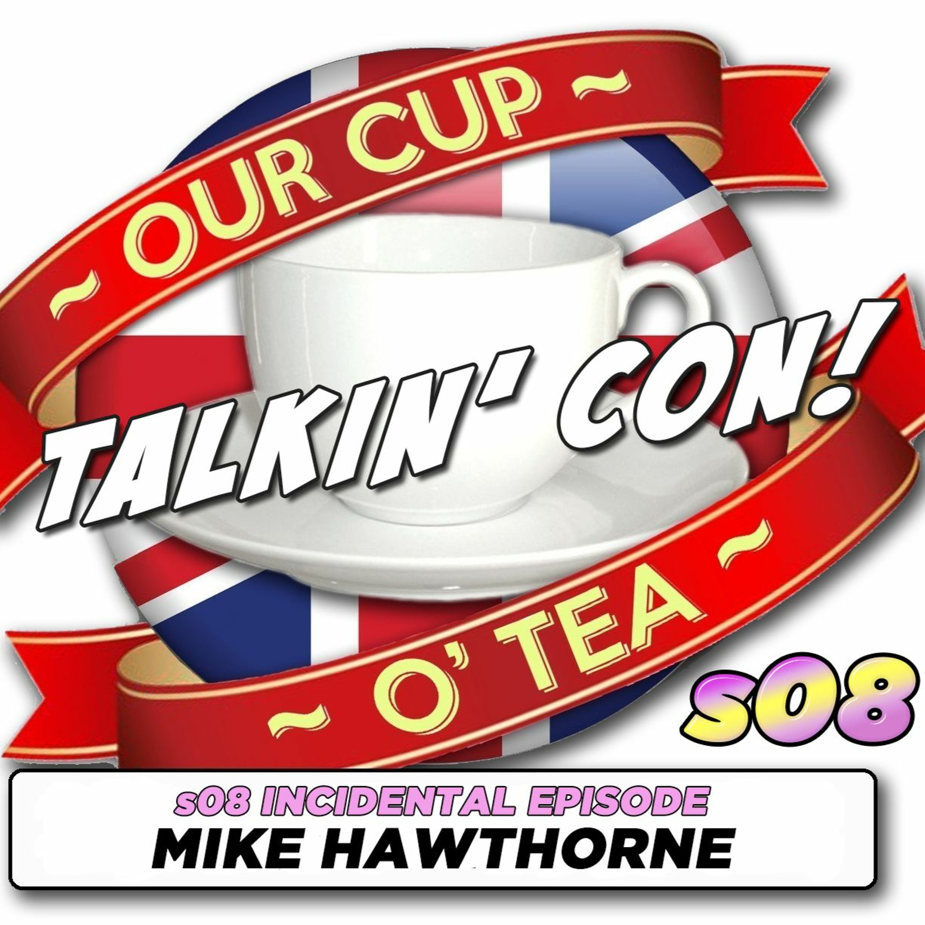 Talkin' Con: A Cup O' Tea with An Englishman In San Diego s08 INCIDENTAL Mike Hawthorne episode artwork