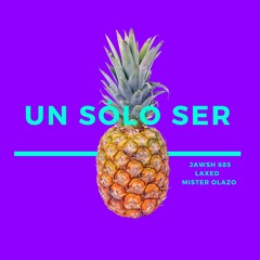 Un Sólo Ser- Jawsh 685 Laxed  X Mister Olazo