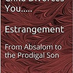 Open PDF When Your Child Divorces You.....Estrangement: From Absalom to the Prodigal Son by Jean Las