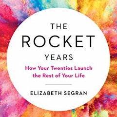 [Get] EPUB KINDLE PDF EBOOK The Rocket Years: How Your Twenties Launch the Rest of Your Life by  Eli