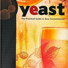 View KINDLE 📒 Yeast: The Practical Guide to Beer Fermentation (Brewing Elements) by