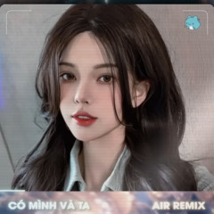 Có Mình Và Ta (AIR Remix)