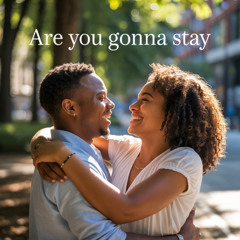 Are You Gonna Stay