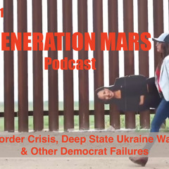 Boarder Crisis, Deep State Ukraine War, & other Democrat Failures