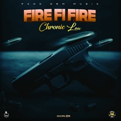 Chronic Law - Fire Fi Fire [Self Protect Riddim]