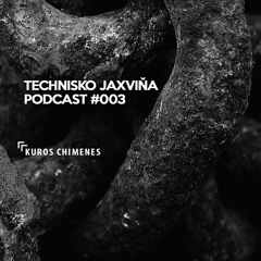 Technisko Jaxvina Podcast #003 by Kuros Chimenes