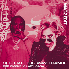 LADY GAGA X POP SMOKE X REDLINERS - SHE LIKE THE WAY I DANCE (WAGZ EDIT)(FREE DL)