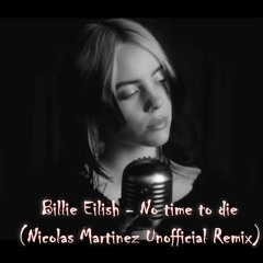 FREE DOWNLOAD: Billie Eilish - No Time To Die (Nicolas Martinez Unofficial Remix)