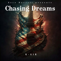 K-AIR - Chasing Dreams (Produced by Esco Darrell)