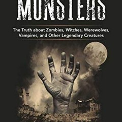 [View] EPUB KINDLE PDF EBOOK The Science of Monsters: The Truth about Zombies, Witches, Werewolves,