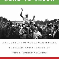 Stream Road to Valor: A True Story of WWII Italy, the Nazis, and the Cyclist Who Inspired a Nat