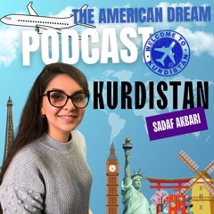 Bridging Dreams: From Kurdistan to the American Dream |THE AMERICAN DREAM PODCAST- WORLD TOUR