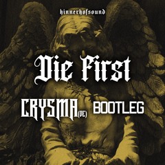 Die First (CRYSMA Bootleg)