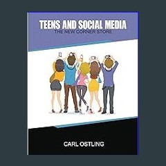 [PDF READ ONLINE] 💖 Teens and Social Media: The New Corner Store Full Pdf