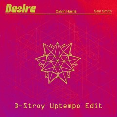 Calvin Harris & Sam Smith - Desire (D-Stroy Uptempo Bootleg) (Free Release)