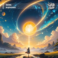 Sana - Euphoria [Future Bass Release]