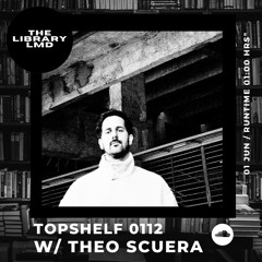 The Library LMD Presents Topshelf 0112 w/ Theo Scuera