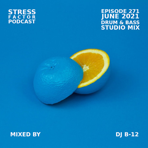Stress Factor Podcast #271 - DJ B-12 - June 2021 Drum & Bass Studio Mix