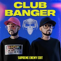 Sickmode & Rooler - CLUB BANGER (Supreme Enemy Edit)