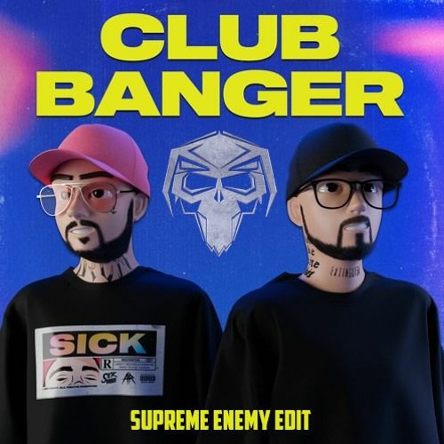Sickmode & Rooler - CLUB BANGER (Supreme Enemy Edit)