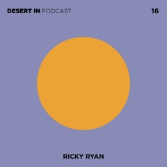 Ricky Ryan - Desert In Podcast 16
