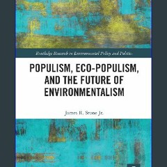 Read$$ ⚡ Populism, Eco-populism, and the Future of Environmentalism (Routledge Research in Environ