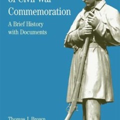 GET [PDF EBOOK EPUB KINDLE] The Public Art of Civil War Commemoration: A Brief History with Document