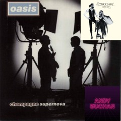 Oasis v Fleetwood Mac - Champagne Supernova Chain (Andy Buchan Edit)