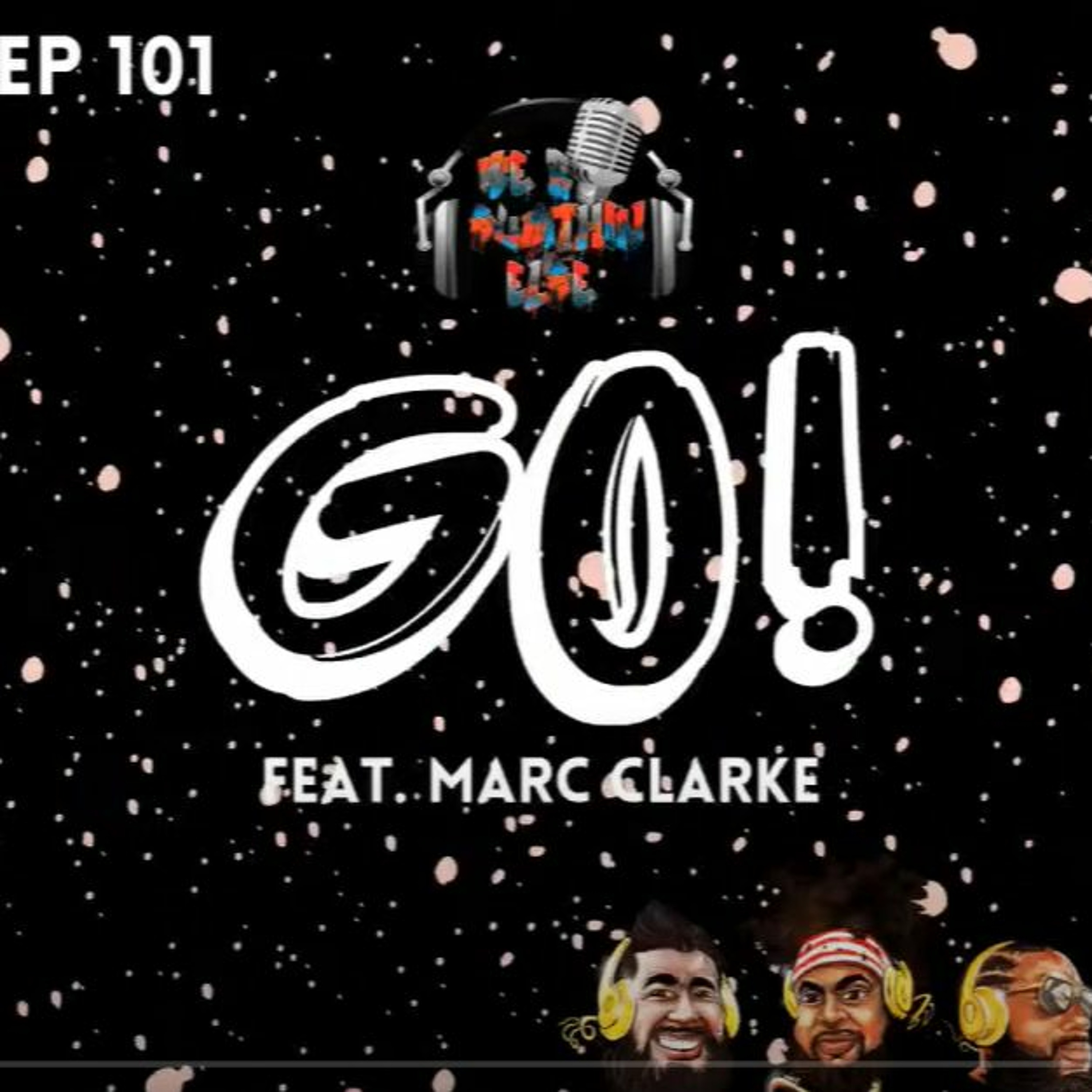 EP. 101  GO!  Feat. Marc Clarke