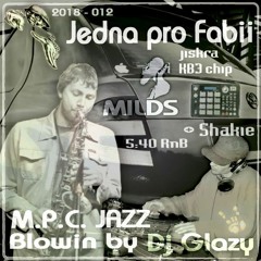 M.P.C. JAZZ BLOWIN - JEDNA PRO FABII feat. Milds