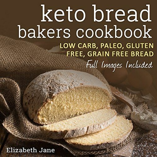 ACCESS EBOOK EPUB KINDLE PDF Keto Bread Bakers Cookbook - Low Carb, Paleo & Gluten Free: Bread, Bage