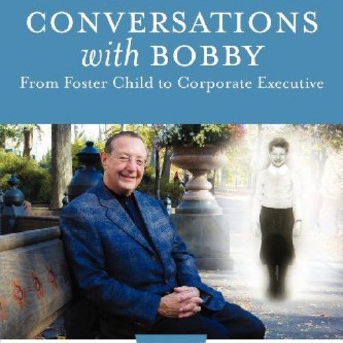 [VIEW] KINDLE 💖 Conversations with Bobby: From Foster Child to Corporate Executive b