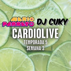 #CardioLive - Temporada 5 - Semana 3 by Mario Parrato & DJ Cuky