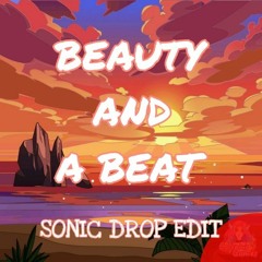 Beauty And A  Beat ( SONIC Drop Edit)