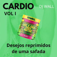 CARDIO - Vol 1 - Desejos Reprimidos de uma safada - DJ WALL