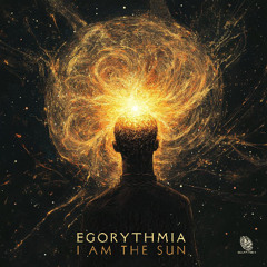 Egorythmia - I Am The Sun *OUT NOW ✹