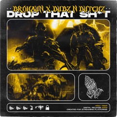 BroHaun X Dubz N Dutchz - Drop That Sh*t