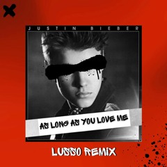 As Long As You Love Me (LUSSO Remix)