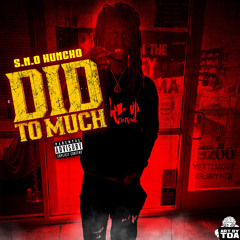 S.N.O Honcho - DID TO MUCH