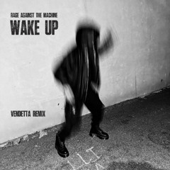 Rage Against The Machine - Wake Up (VENDETTA Remix)