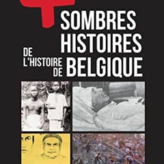 VIEW PDF 💓 Les plus sombres histoires de l'histoire de Belgique: Secrets et anecdote