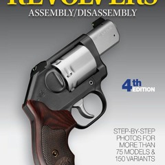 Download Book [PDF] Gun Digest Book of Revolvers Assembly/Disassembly, 4th Ed. (