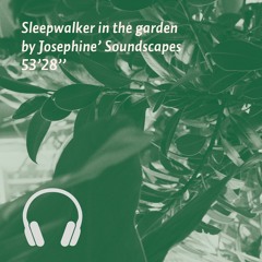 Sleepwalker in the garden by Josephine’ Soundscapes