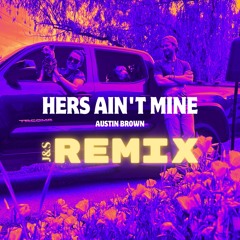 Hers Ain't Mine (J&S Remix)